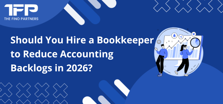 Should You Hire a Bookkeeper to Reduce Accounting Backlogs in 2026?